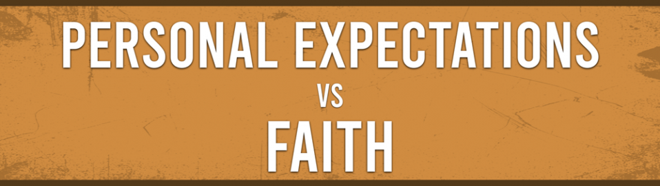 Personal Expectations vs Faith